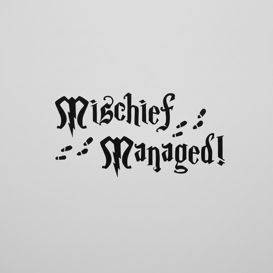 Black text 'Mischief Managed!' on a white background