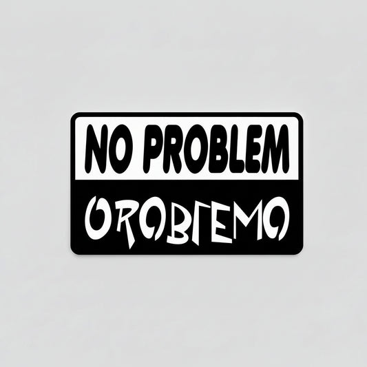 Black rectangular sign with 'NO PROBLEM' at the top and 'PROBLEM' at the bottom on a white background